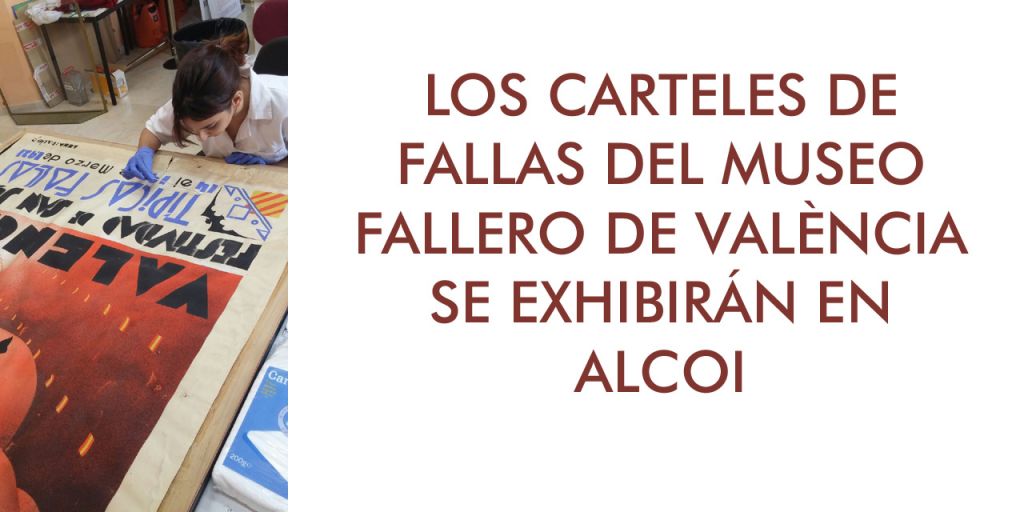  LOS CARTELES DE FALLAS DEL MUSEO FALLERO DE VALÈNCIA SE EXHIBIRÁN EN ALCOI 